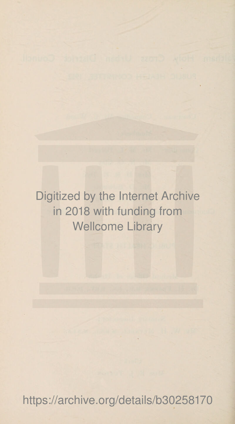Digitized by the Internet Archive in 2018 with funding from Wellcome Library https://archive.org/details/b30258170