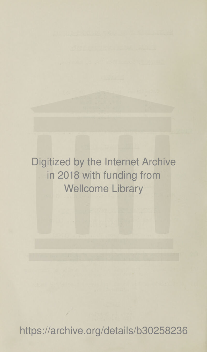 Digitized by the Internet Archive in 2018 with funding from Wellcome Library https://archive.org/details/b30258236