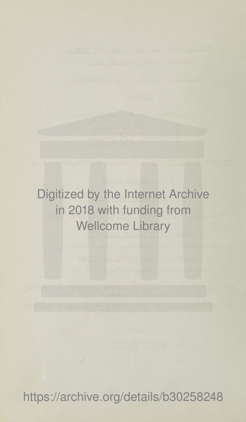 Digitized by the Internet Archive in 2018 with funding from Wellcome Library https://archive.org/details/b30258248