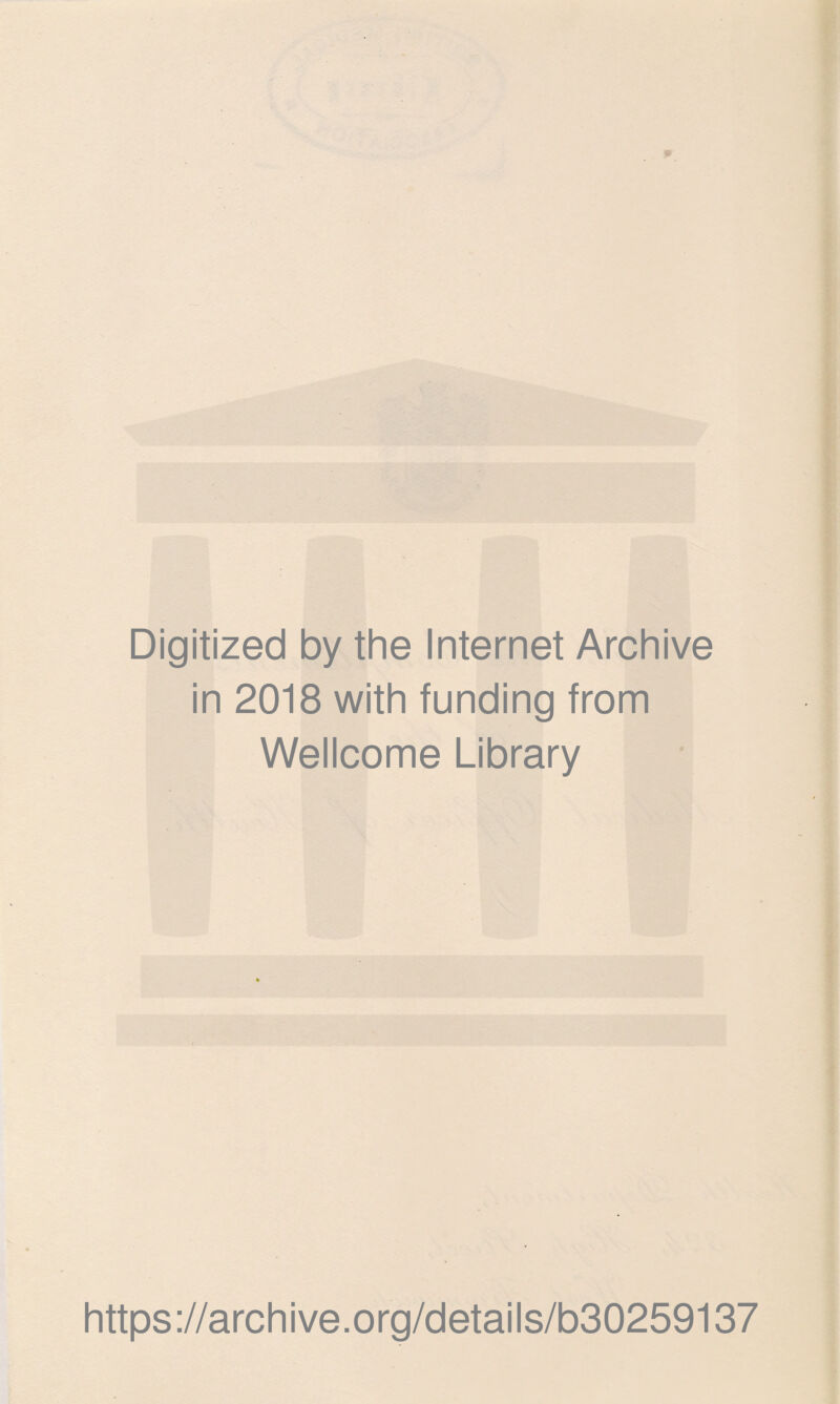 Digitized by the Internet Archive in 2018 with funding from Wellcome Library https://archive.org/details/b30259137