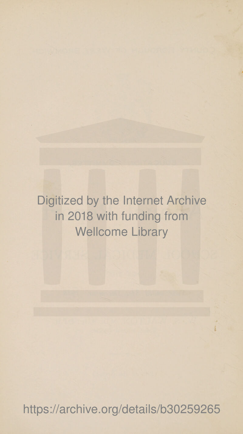 Digitized by the Internet Archive in 2018 with funding from Wellcome Library i https://archive.org/details/b30259265