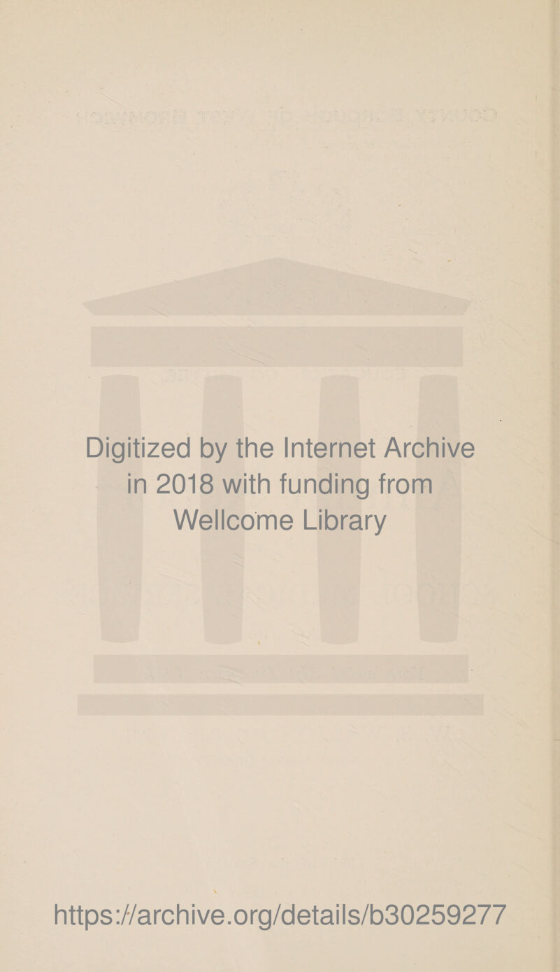 Digitized by the Internet Archive in 2018 with funding from Wellcome Library https://archive.org/details/b30259277