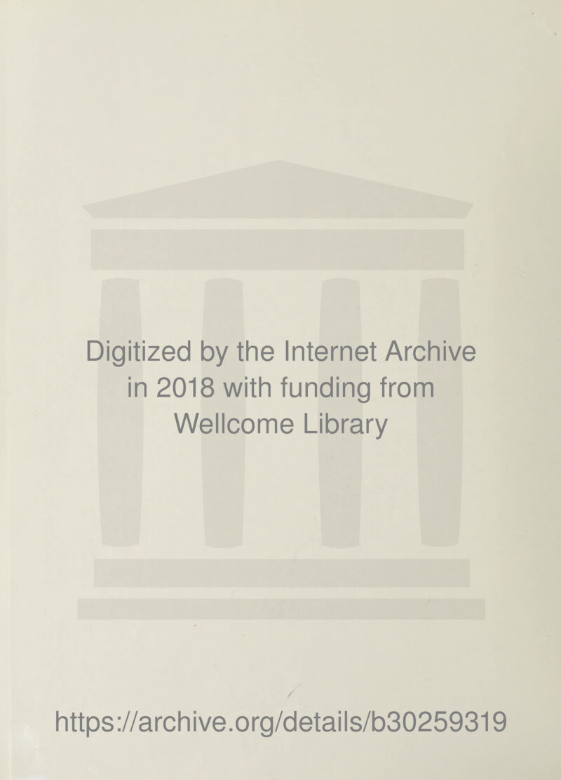 Digitized by the Internet Archive in 2018 with funding from Wellcome Library https://archive.org/details/b30259319