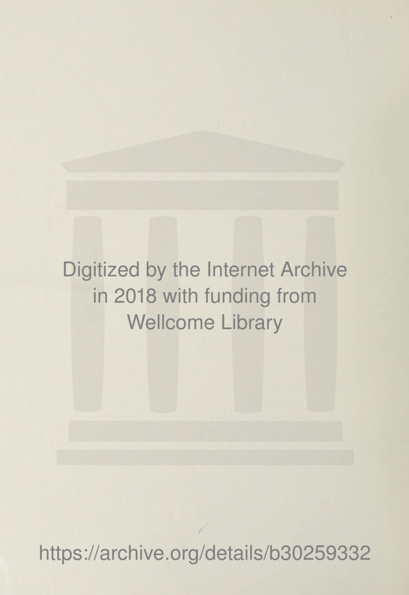 Digitized by the Internet Archive in 2018 with funding from Wellcome Library https://archive.org/details/b30259332