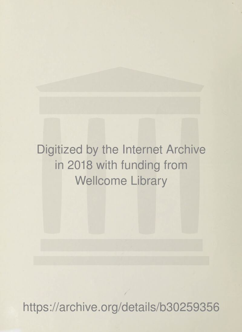 Digitized by the Internet Archive in 2018 with funding from Wellcome Library https://archive.org/details/b30259356