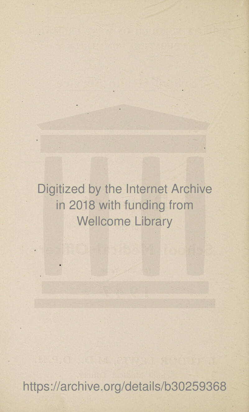 Digitized by the Internet Archive in 2018 with funding from Wellcome Library j? • m https://archive.org/details/b30259368