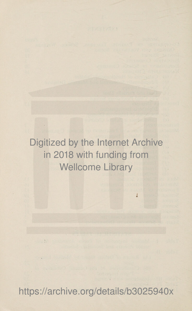 Digitized by the Internet Archive in 2018 with funding from Wellcome Library https://archive.org/details/b3025940x