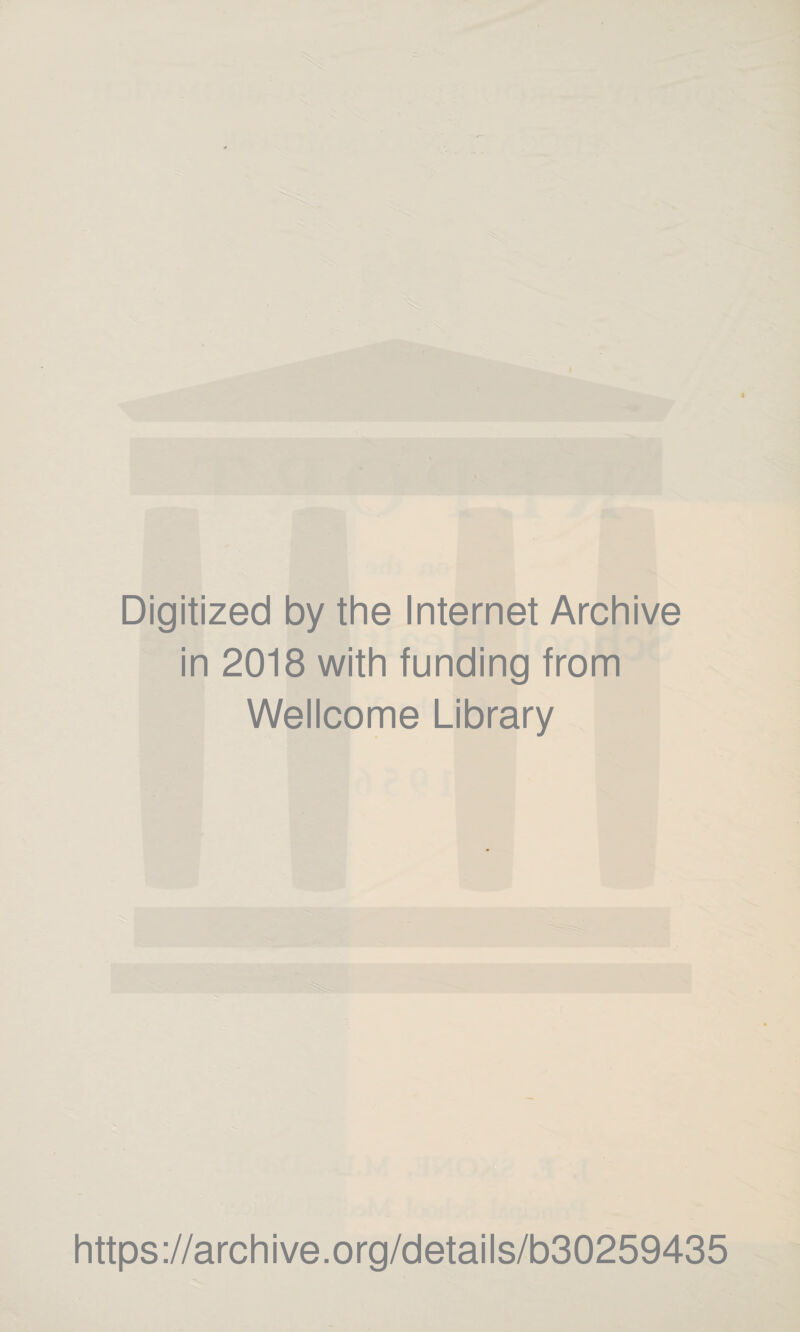 Digitized by the Internet Archive in 2018 with funding from Wellcome Library https://archive.org/details/b30259435