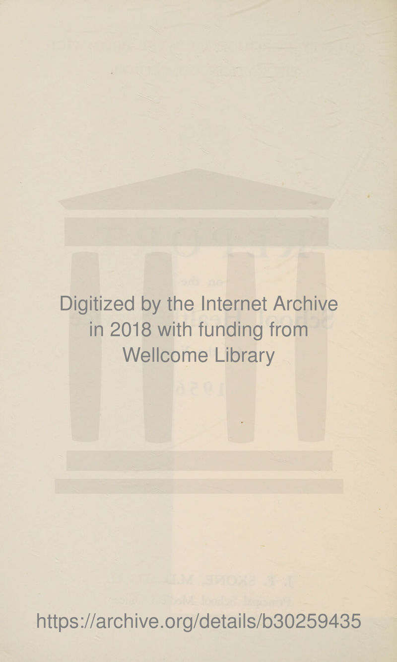 Digitized by the Internet Archive in 2018 with funding from Wellcome Library https://archive.org/details/b30259435