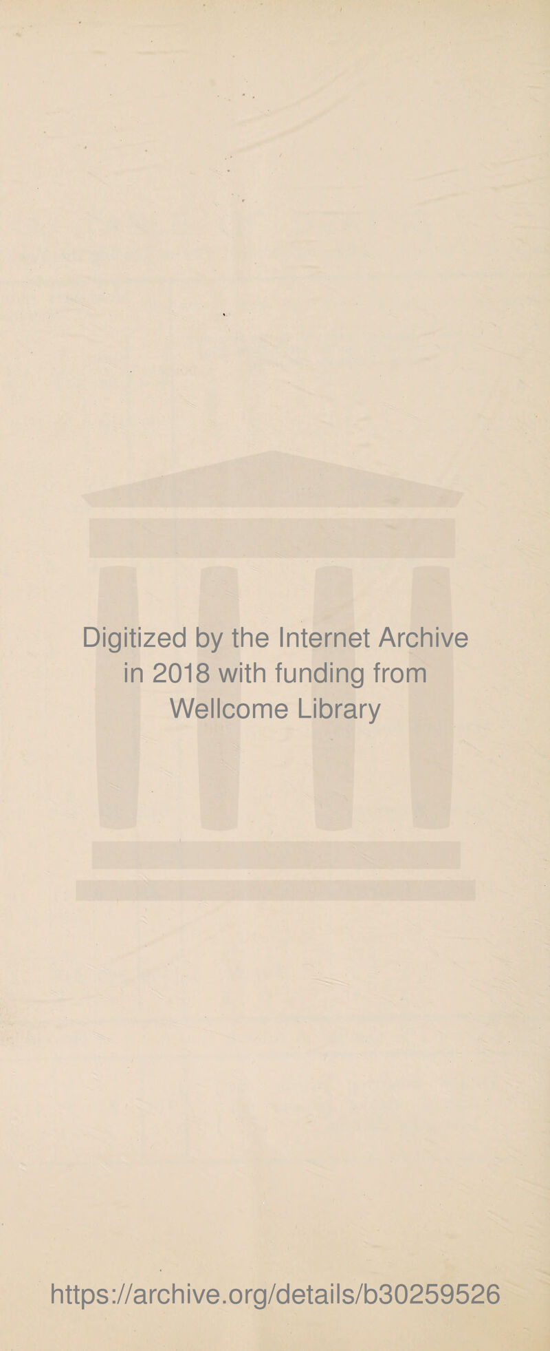 Digitized by the Internet Archive in 2018 with funding from Wellcome Library https://archive.org/details/b30259526
