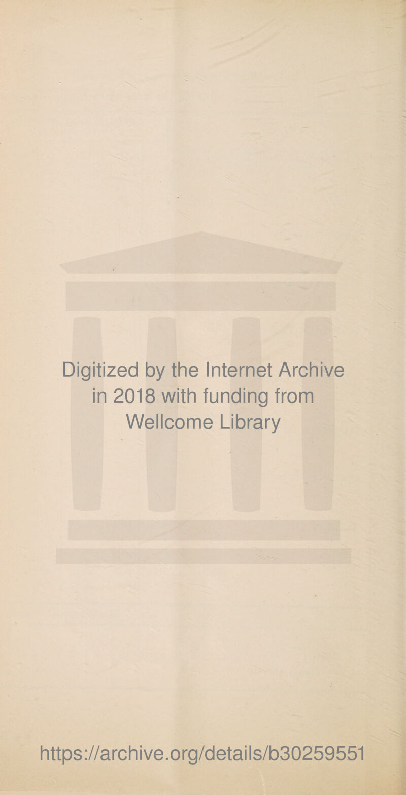 Digitized by the Internet Archive in 2018 with funding from Wellcome Library https://archive.org/details/b30259551
