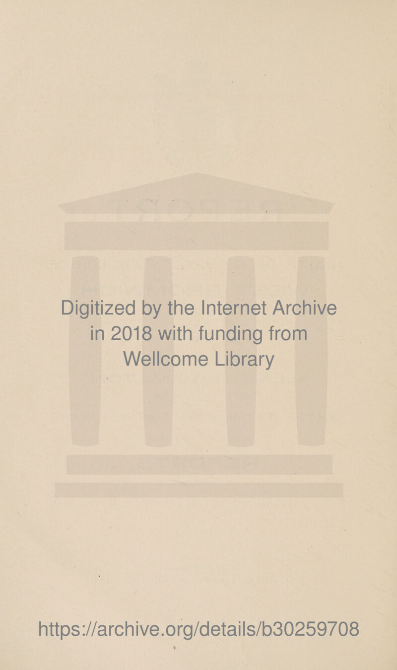 Digitized by the Internet Archive in 2018 with funding from Wellcome Library https://archive.org/details/b30259708