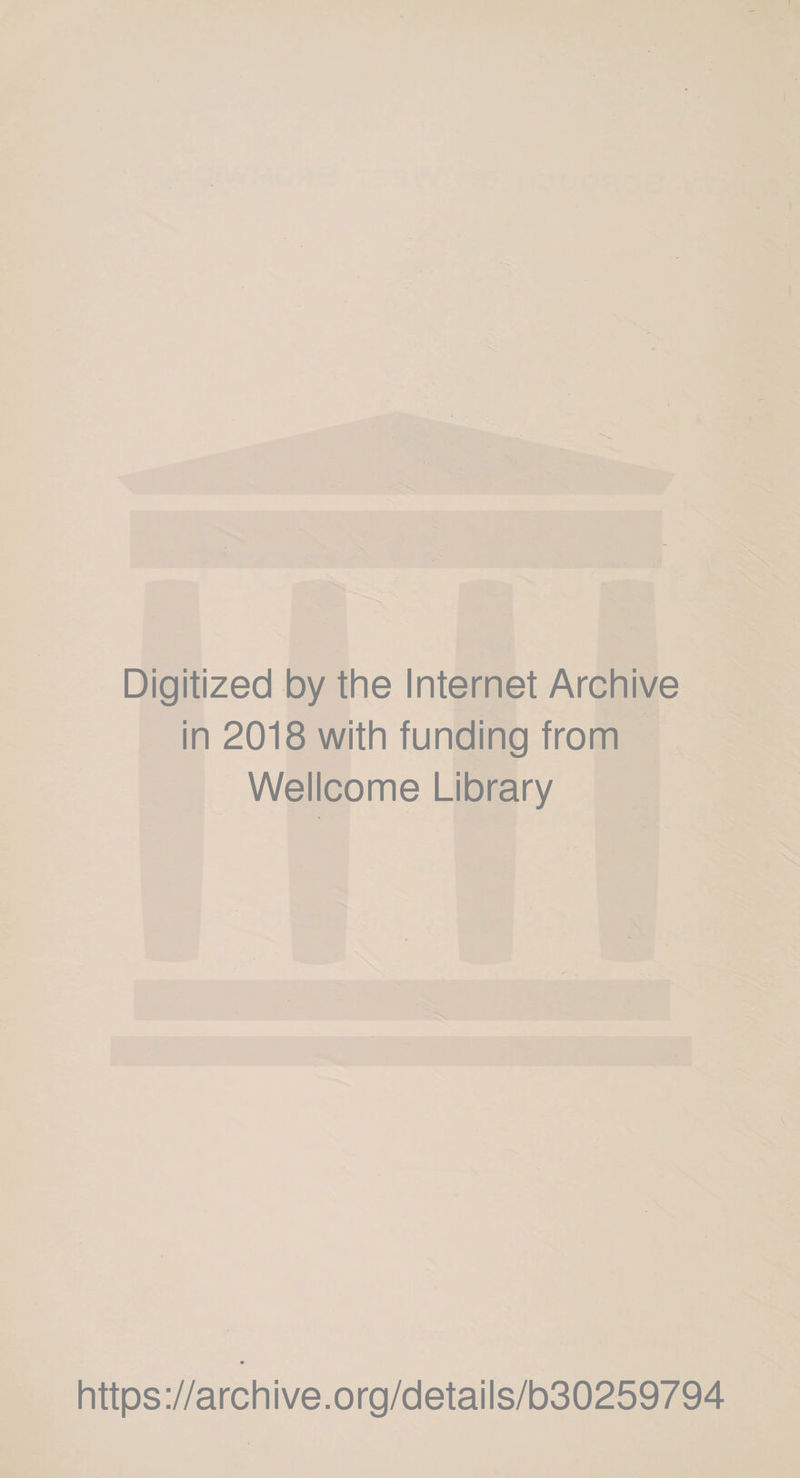 Digitized by the Internet Archive in 2018 with funding from Wellcome Library https://archive.org/details/b30259794