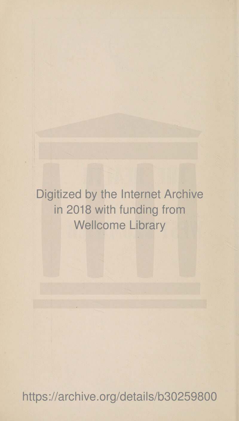 I ( Digitized by the Internet Archive in 2018 with funding from Wellcome Library https://archive.org/details/b30259800