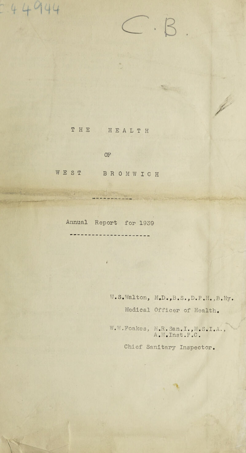 Annual Report for 1939 t W.S.Walton, M.D.,B.S.,D.P,H.,B.Hy. Medical Officer of Health, W.W.Poakes, M,R.San.I.,M.S.I.A., A.M.Inst.P.C. Chief Sanitary Inspector,