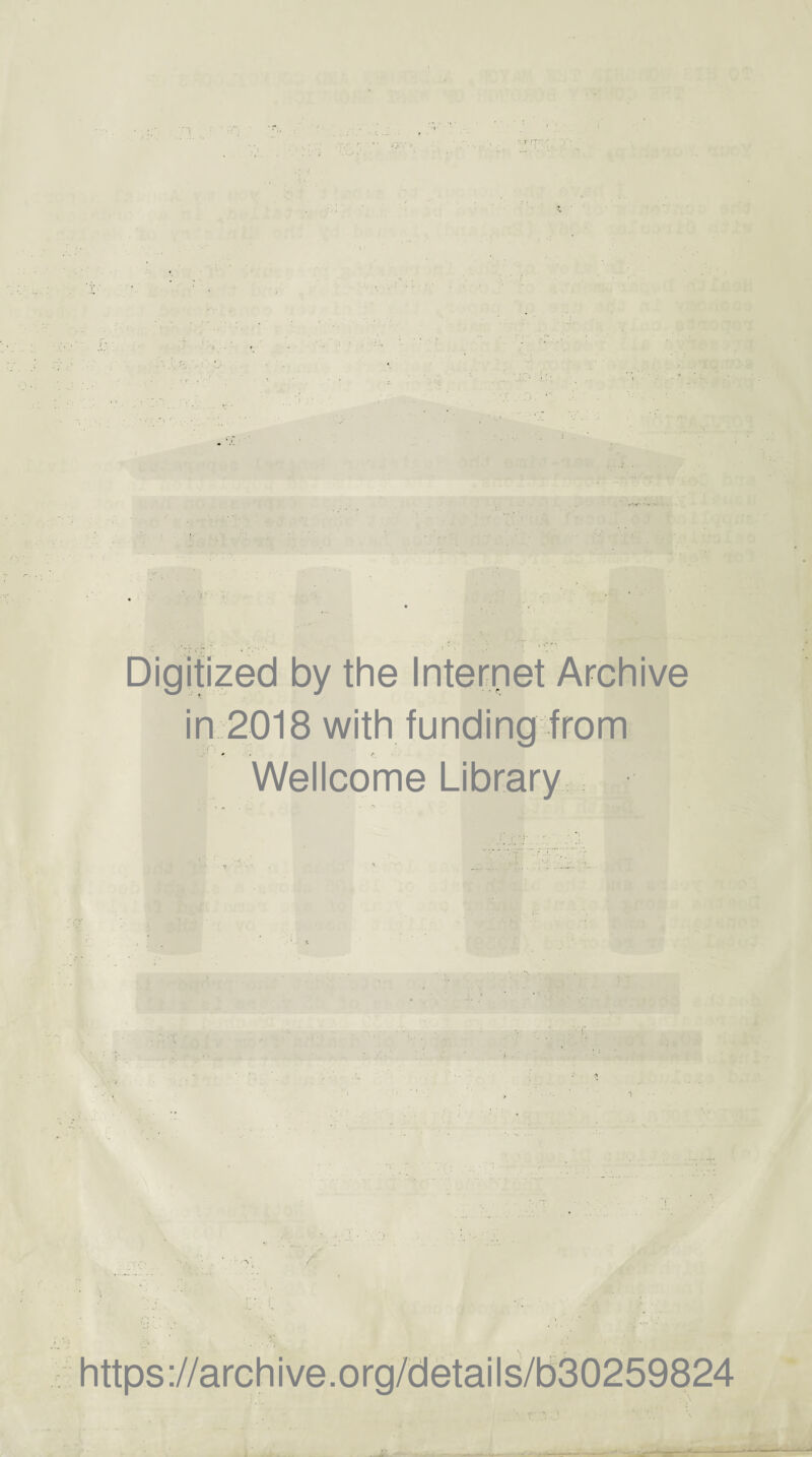 T , ■ Digitized by the Internet Archive in 2018 with funding from Wellcome Library