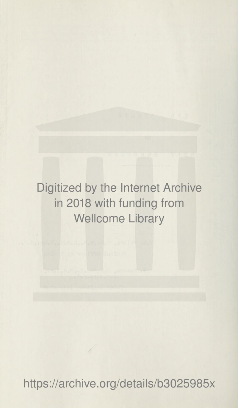 Digitized by the Internet Archive in 2018 with funding from Wellcome Library https://archive.org/details/b3025985x