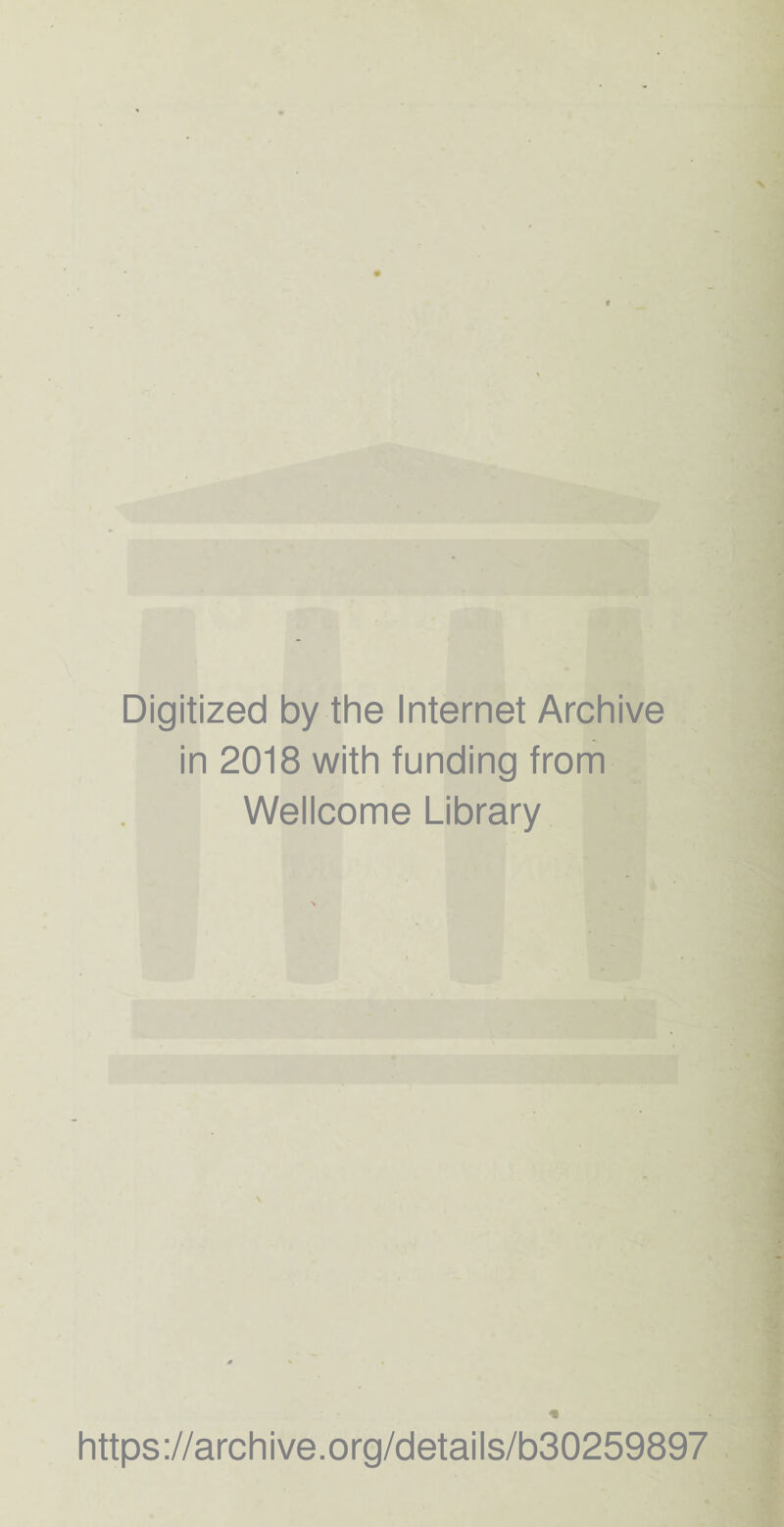 Digitized by the Internet Archive in 2018 with funding from Wellcome Library https://archive.org/details/b30259897