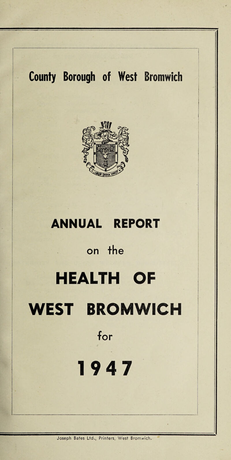 ANNUAL REPORT on the HEALTH OF WEST BROMWICH for 1947