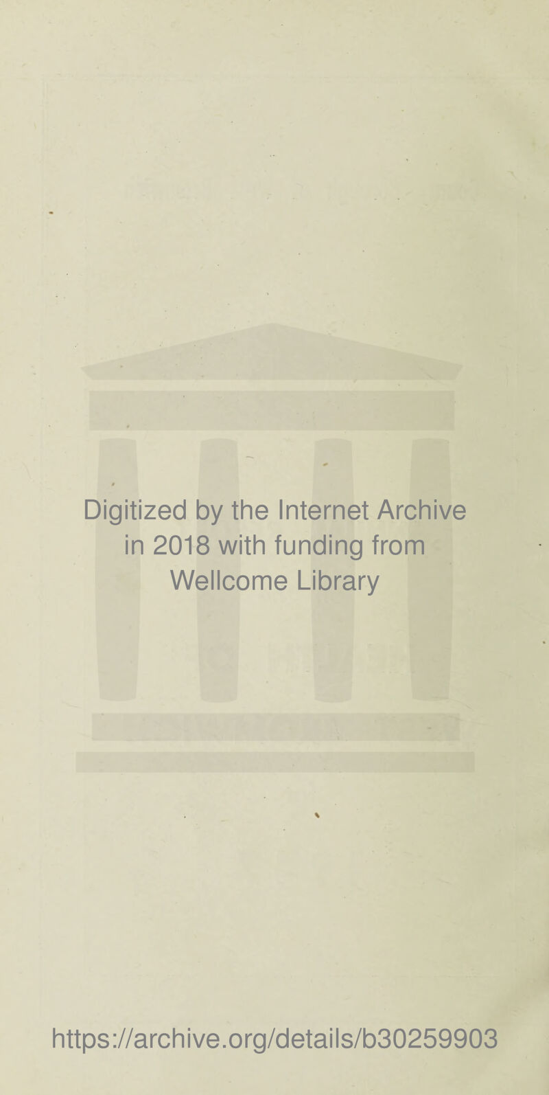 Digitized by the Internet Archive in 2018 with funding from Wellcome Library https://archive.org/details/b30259903