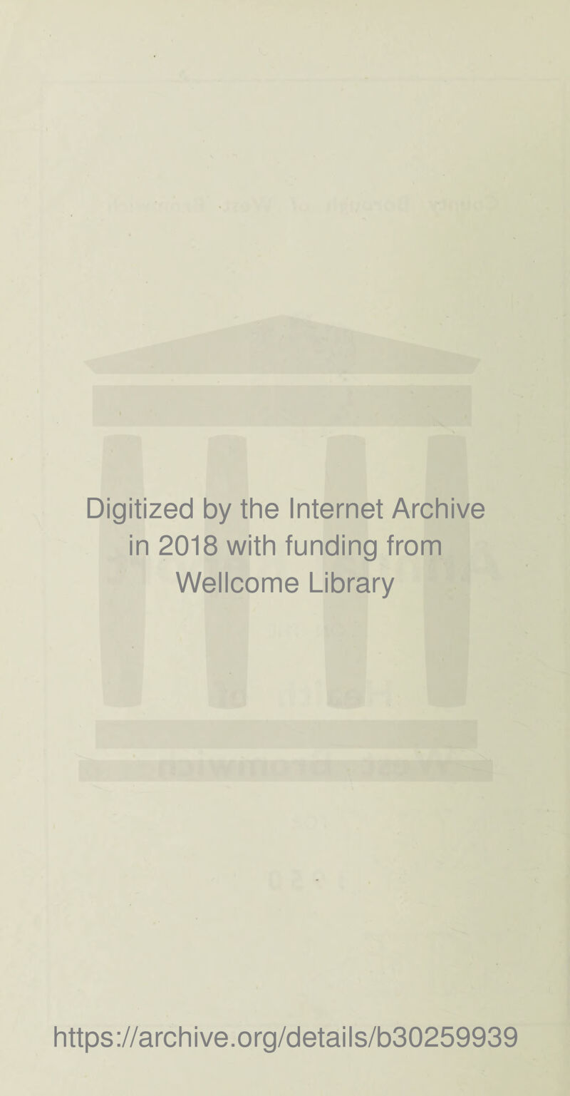 Digitized by the Internet Archive in 2018 with funding from Wellcome Library https://archive.org/details/b30259939