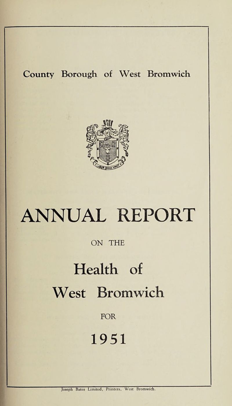 ANNUAL REPORT ON THE Health of West Bromwich FOR 1951