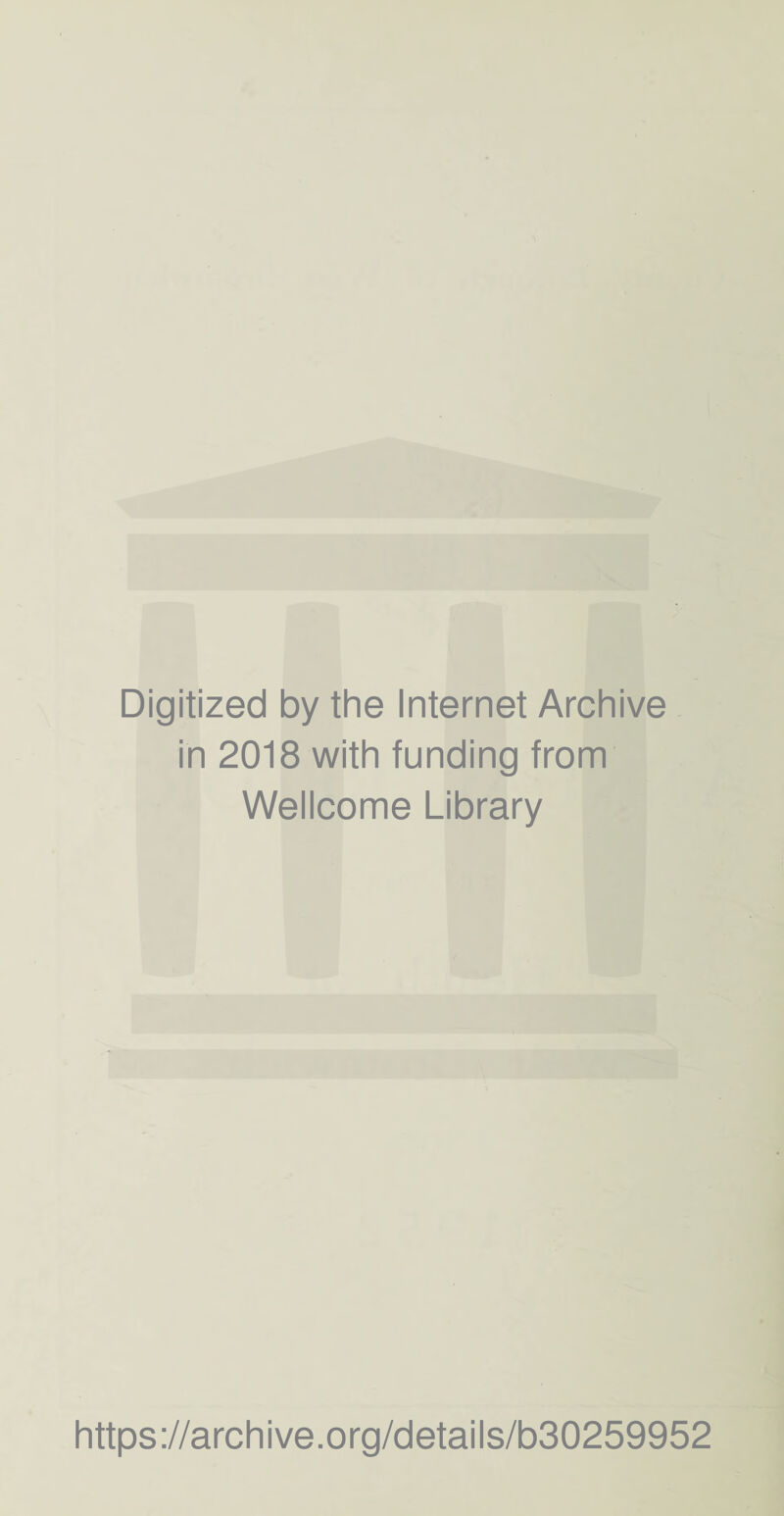 Digitized by the Internet Archive in 2018 with funding from Wellcome Library https://archive.org/details/b30259952