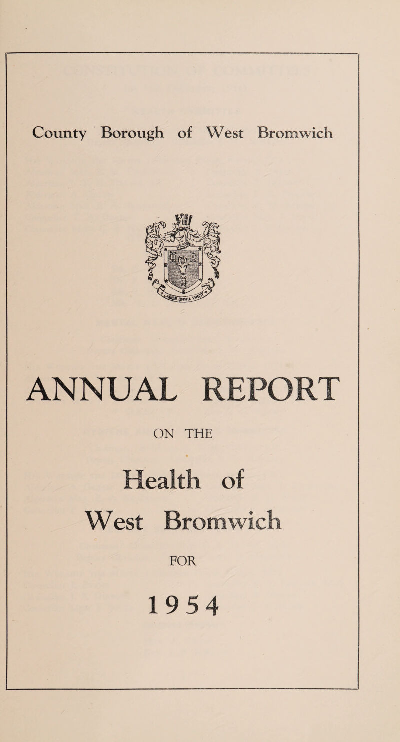 ANNUAL REPORT ON THE Health of West Bromwich FOR 1954