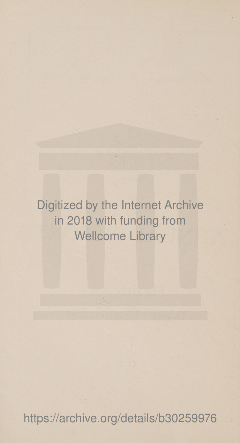 Digitized by the Internet Archive in 2018 with funding from Wellcome Library https://archive.org/details/b30259976