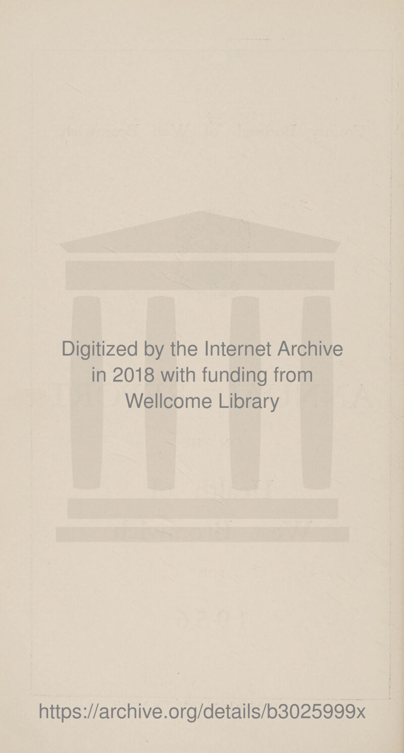 Digitized by the Internet Archive in 2018 with funding from Wellcome Library https://archive.org/details/b3025999x