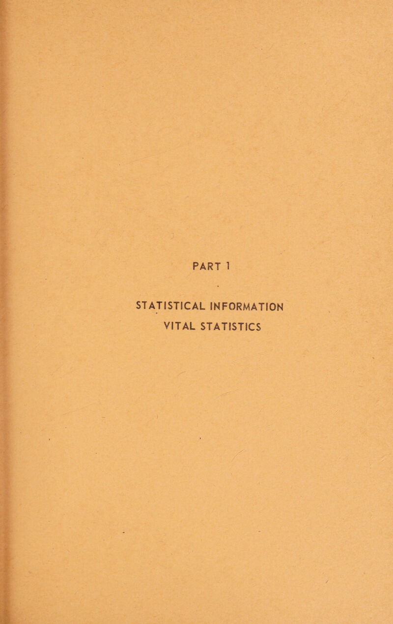 / / ' PART 1 STATISTICAL INFORMATION VITAL STATISTICS