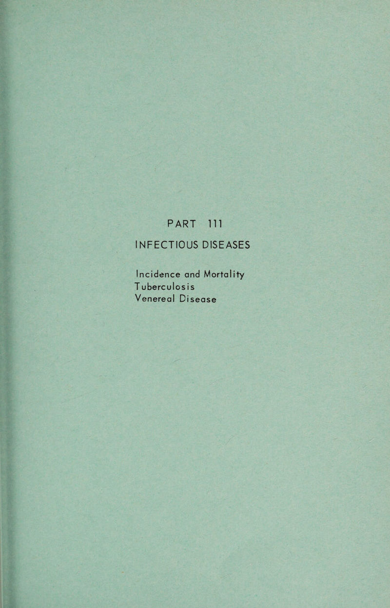 PART in INFECTIOUS DISEASES Incidence and Mortality T uberculos i s Venereal Disease