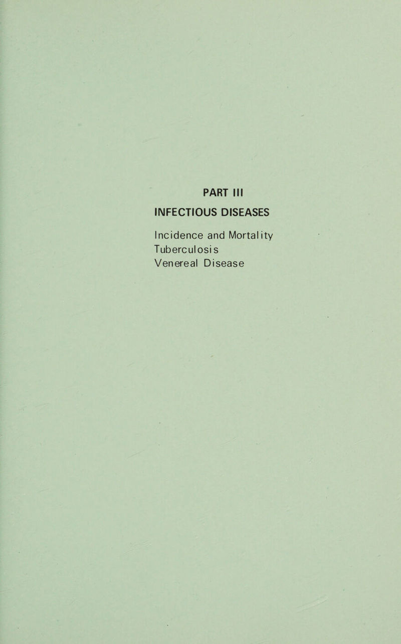 PART III INFECTIOUS DISEASES Incidence and Mortality Tuberculosis Venereal Disease