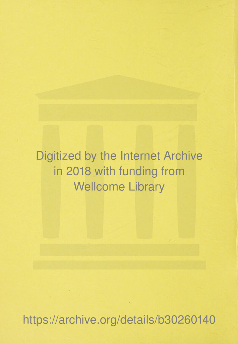 Digitized by the Internet Archive in 2018 with funding from Wellcome Library https://archive.org/details/b30260140