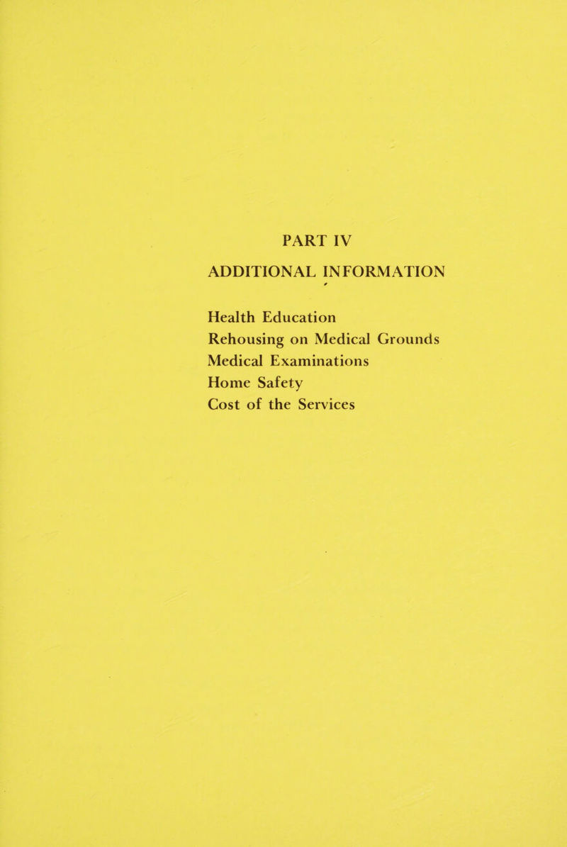 PART IV ADDITIONAL INFORMATION * Health Education Rehousing on Medical Grounds Medical Examinations Home Safety Cost of the Services
