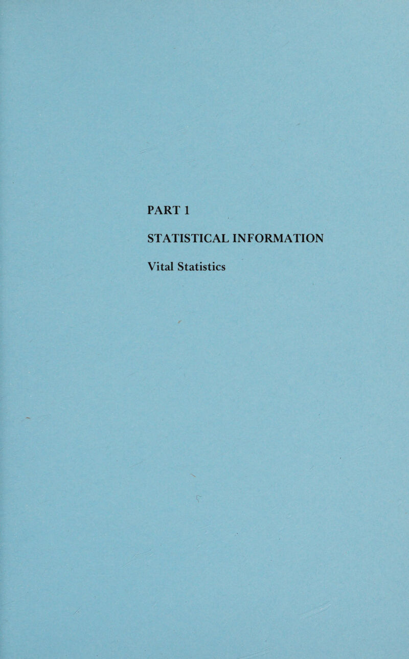 PART 1 STATISTICAL INFORMATION Vital Statistics