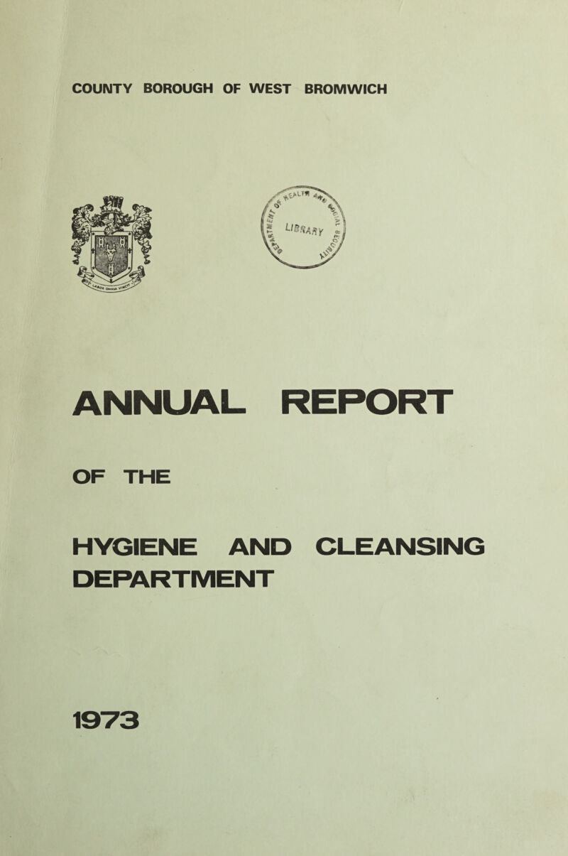 COUNTY BOROUGH OF WEST BROMWICH ANNUAL REPORT OF THE HYGIENE AND CLEANSING DEPARTMENT