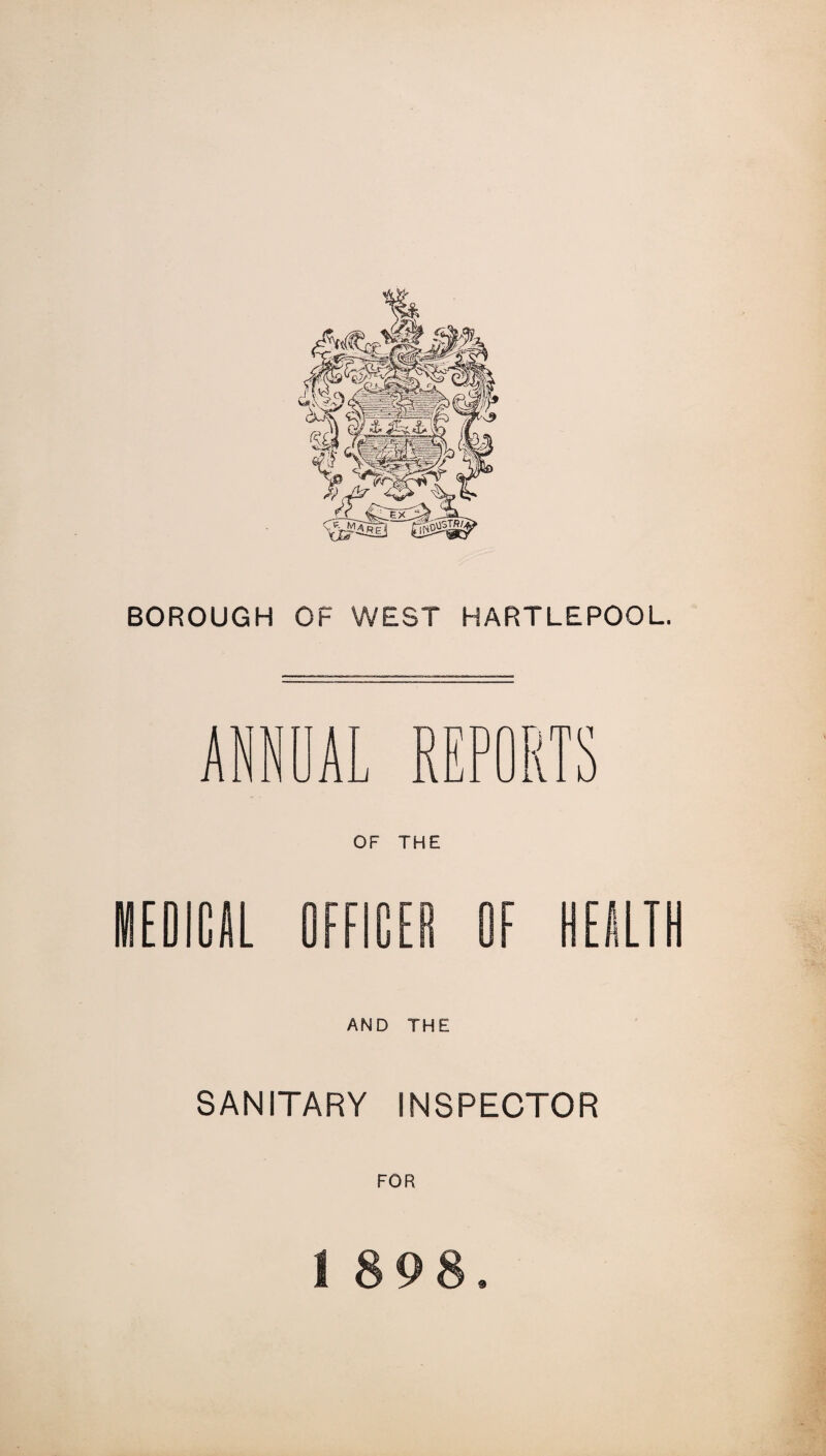 ANNUAL REPORTS OF THE MEDICAL OFFICER Of HEALER AND THE SANITARY INSPECTOR I 898 «