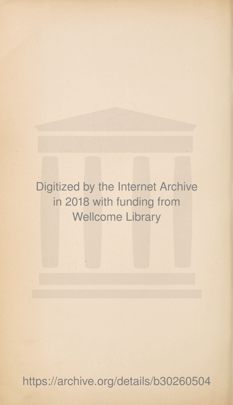 Digitized by the Internet Archive in 2018 with funding from Wellcome Library https://archive.org/details/b30260504