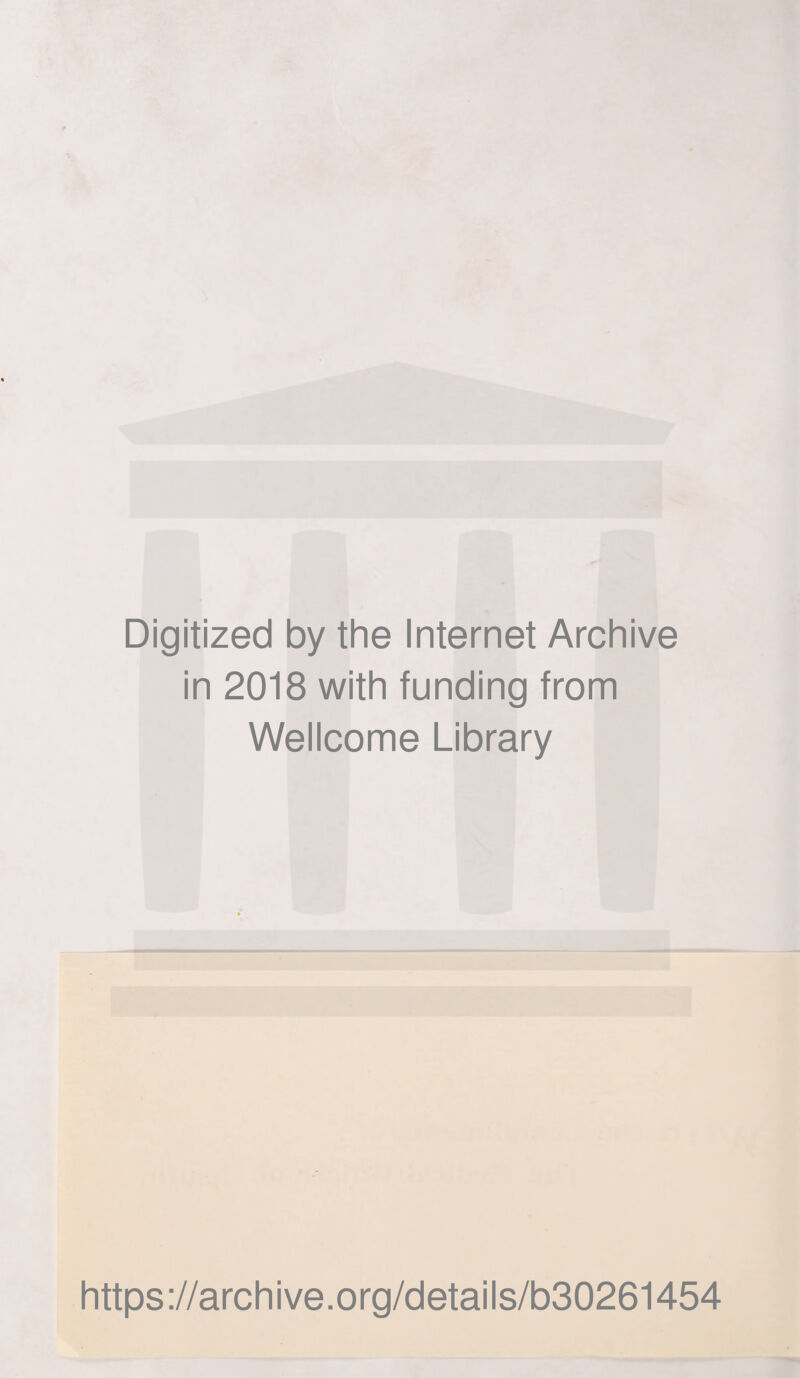 Digitized by the Internet Archive in 2018 with funding from Wellcome Library https://archive.org/details/b30261454