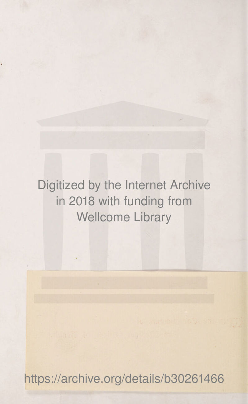 Digitized by the Internet Archive in 2018 with funding from Wellcome Library https://archive.org/details/b30261466