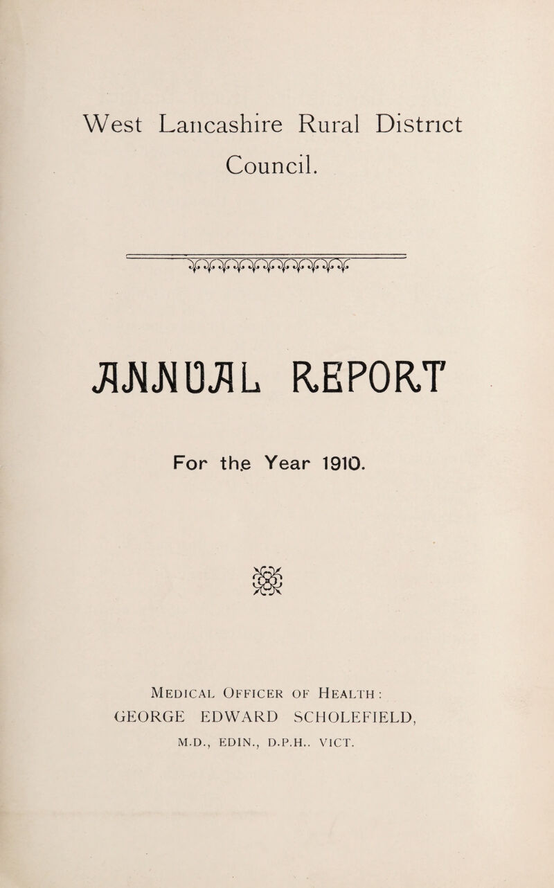 Council. 't)^3 ~*)^3 't)^3 t)^^^3 JLN.N0JIL REPORT For th.e Year 1910. Medical Officer of Health: GEORGE EDWARD SCHOLEFIELD, M.D., EDIN., D.P.H.. VICT.