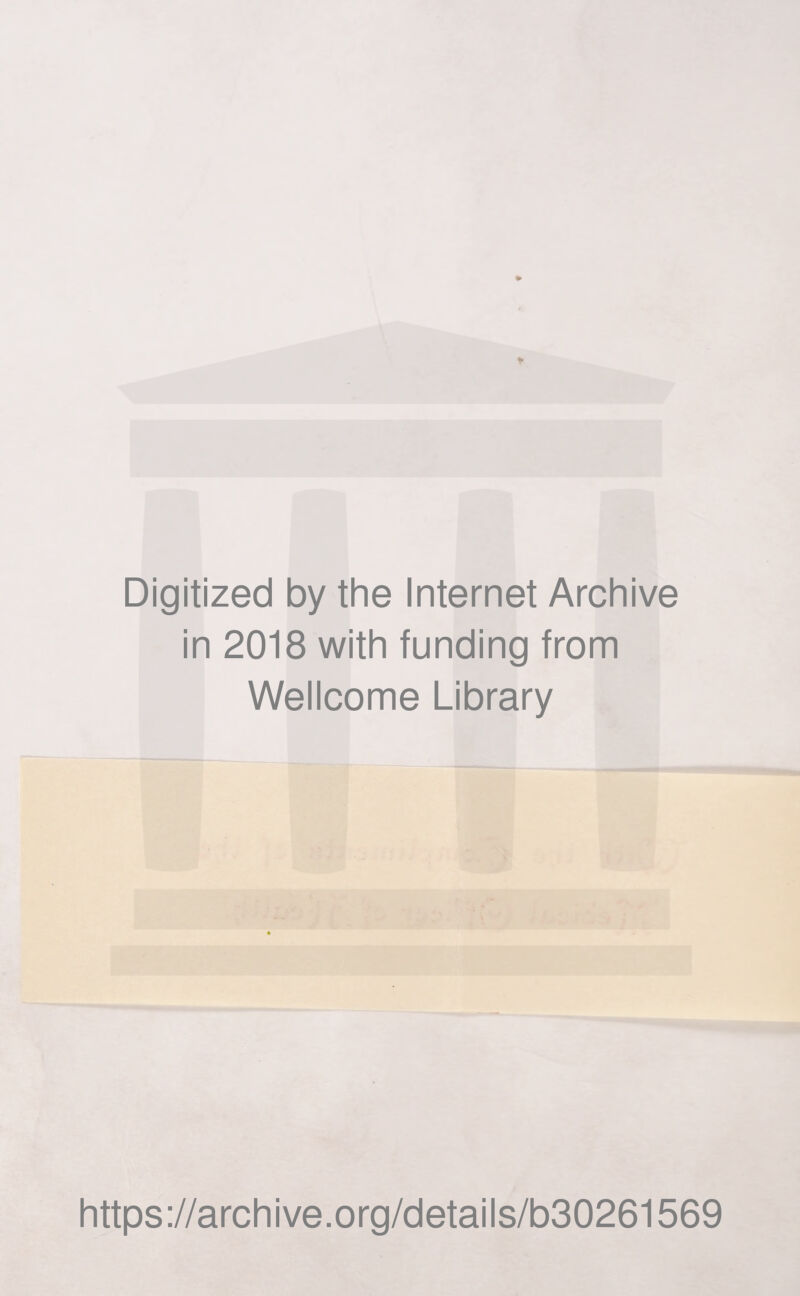 Digitized by the Internet Archive in 2018 with funding from Wellcome Library https://archive.org/details/b30261569