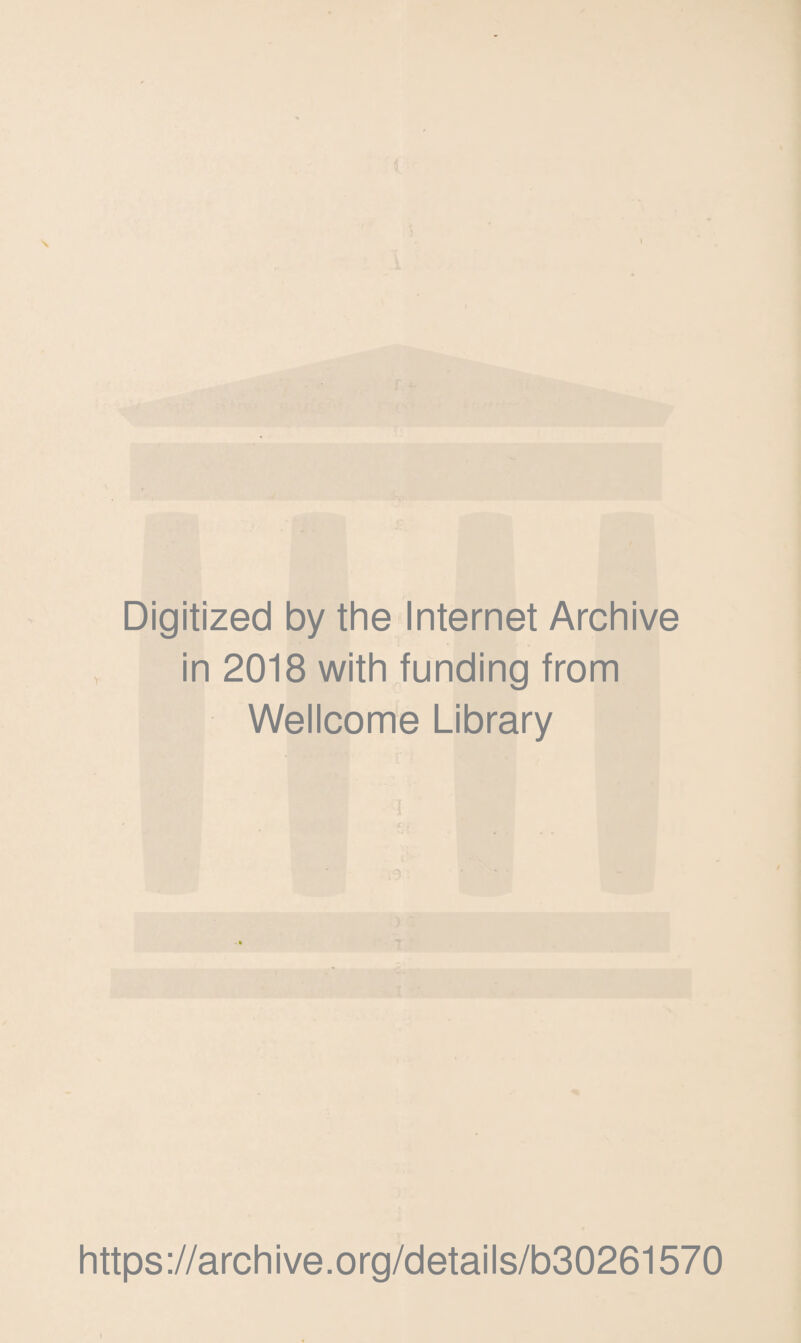 \ Digitized by the Internet Archive in 2018 with funding from Wellcome Library https://archive.org/details/b30261570