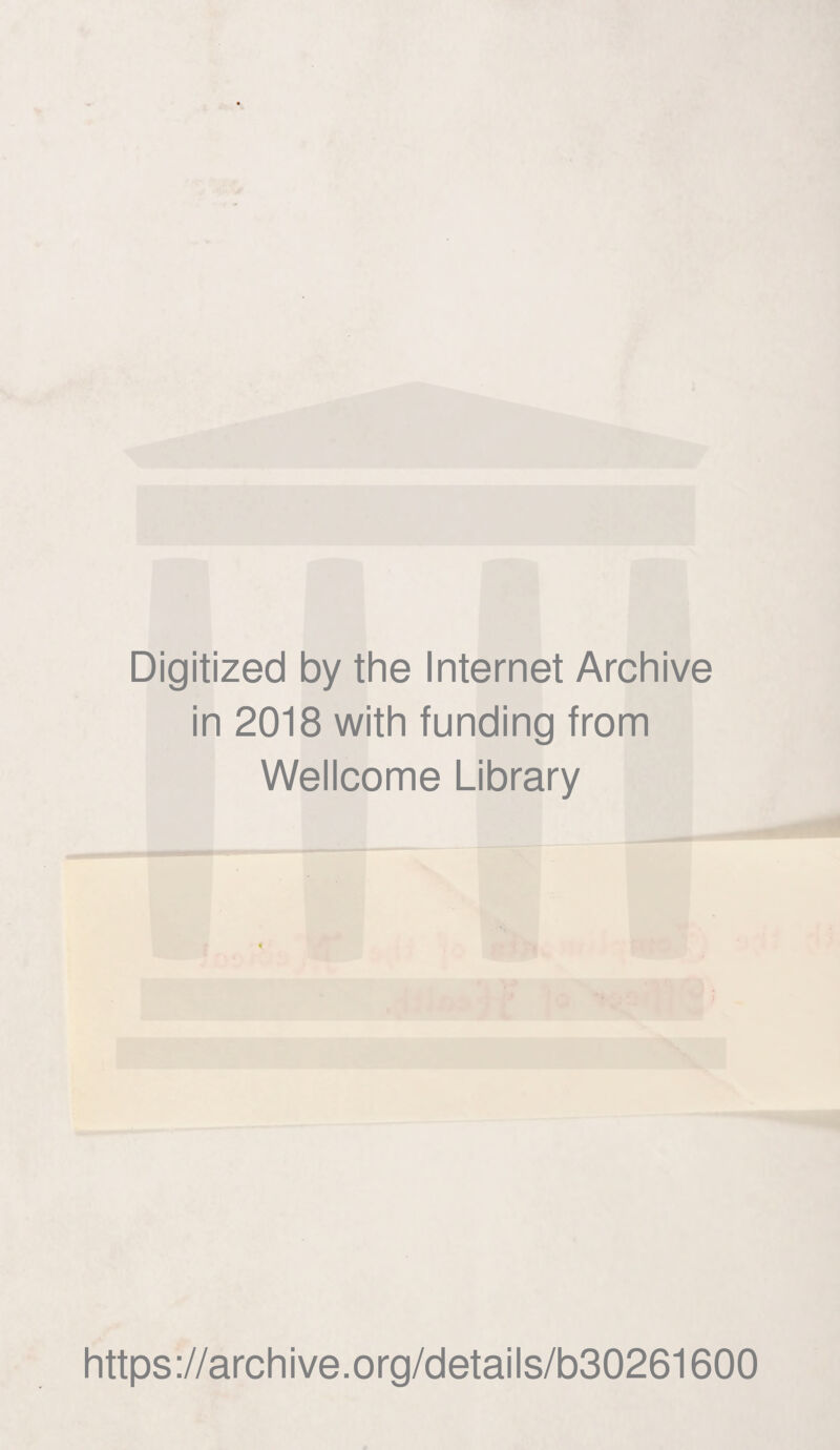 Digitized by the Internet Archive in 2018 with funding from Wellcome Library https://archive.org/details/b30261600