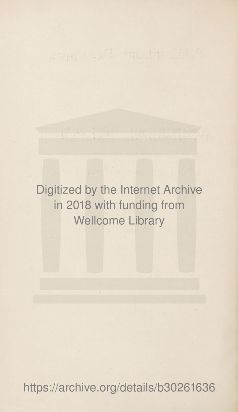 ‘*'1* - • r * ( i i Digitized by the Internet Archive in 2018 with funding from Wellcome Library https://archive.org/details/b30261636