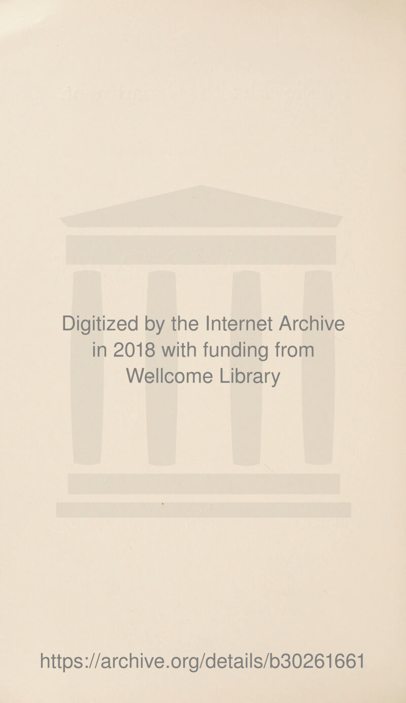 Digitized by the Internet Archive in 2018 with funding from Wellcome Library https://archive.org/details/b30261661