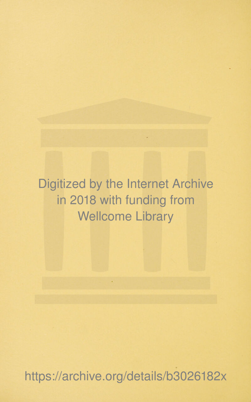 Digitized by the Internet Archive in 2018 with funding from Wellcome Library https://archive.org/details/b3026182x