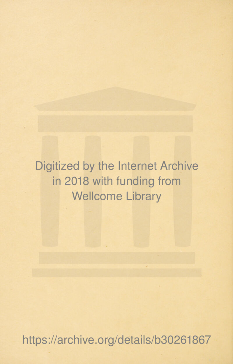 Digitized by the Internet Archive in 2018 with funding from Wellcome Library https://archive.org/details/b30261867