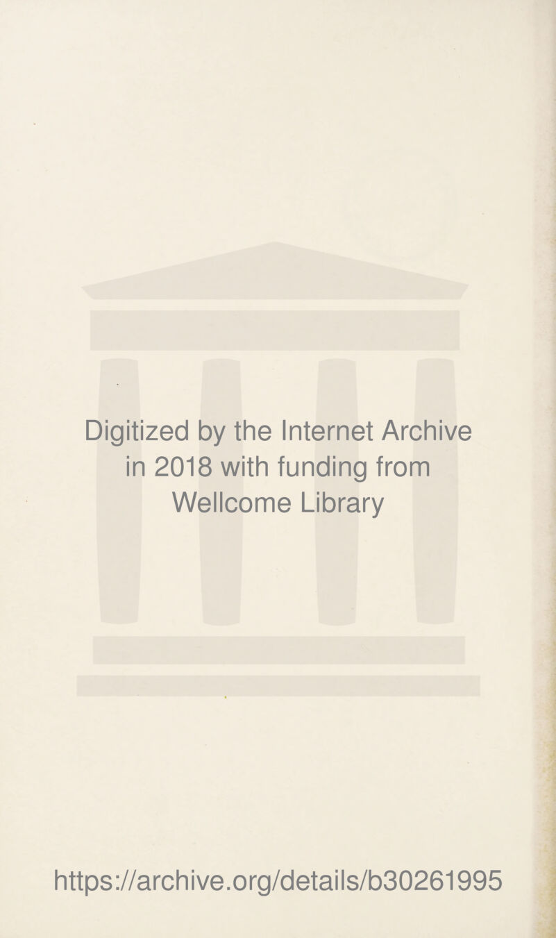 Digitized by the Internet Archive in 2018 with funding from Wellcome Library https://archive.org/details/b30261995